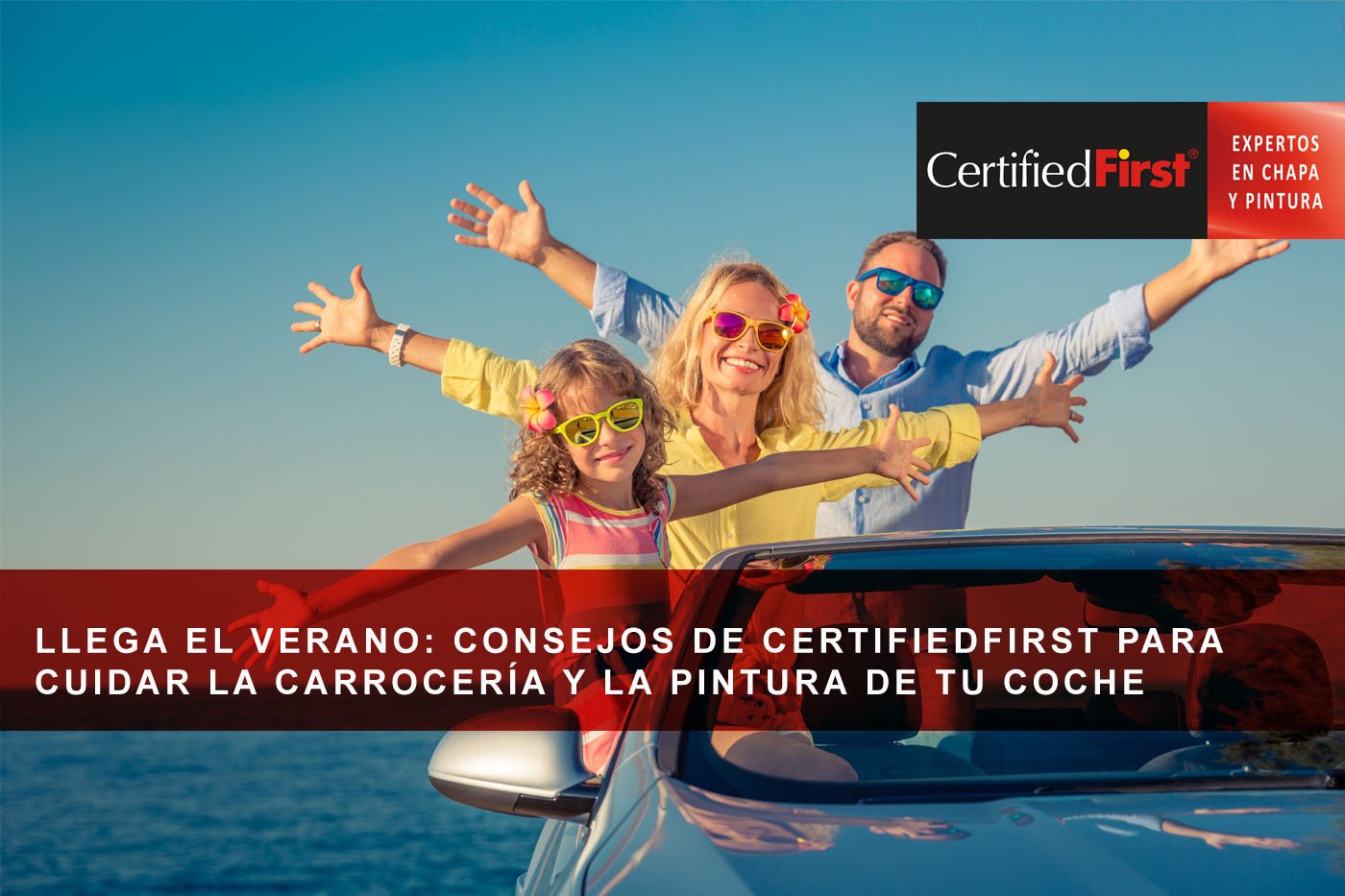 Llega el verano: consejos de CertifiedFirst para cuidar la carrocería y la pintura de tu coche 