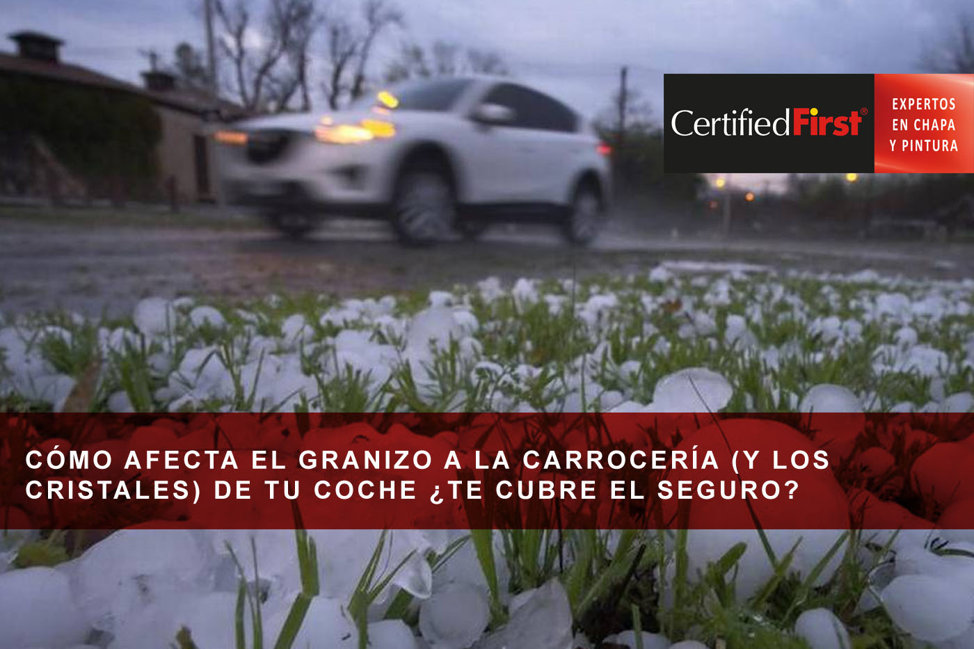 Cómo afecta el granizo a la carrocería (y los cristales) de tu coche ¿te cubre el seguro?